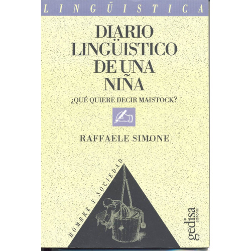 Diario lingüístico de una niña: ¿Qué quiere decir Maistock?, de Simone, Raffaele. Serie Hombre y Sociedad Editorial Gedisa en español, 1992