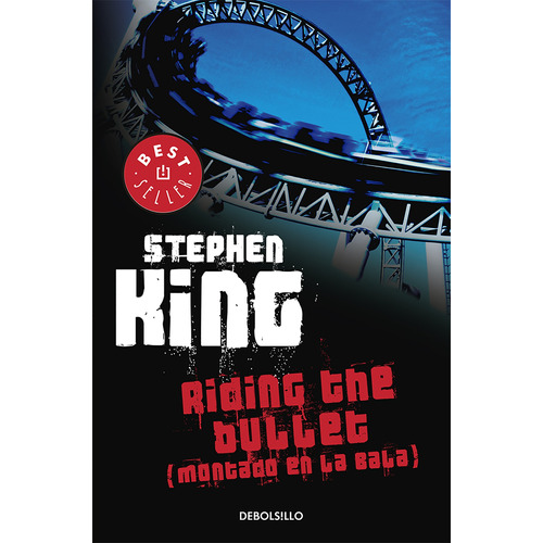 Riding the Bullet (Montado en la Bala), de King, Stephen. Serie Bestseller Editorial Debolsillo, tapa blanda en español, 2014