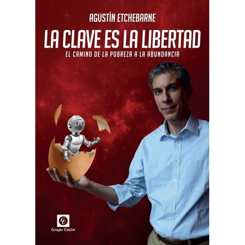 Clave Es La Libertad, La, de Etchebarne, Agustin. Editorial Grupo Unión en español