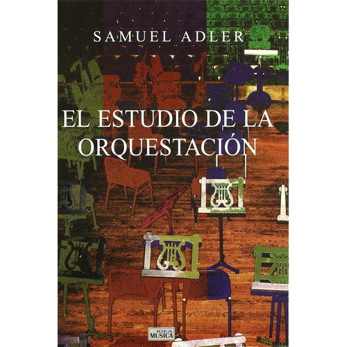 Libro: El Estudio De La Orquestación. Adler, Samuel. Idea Bo
