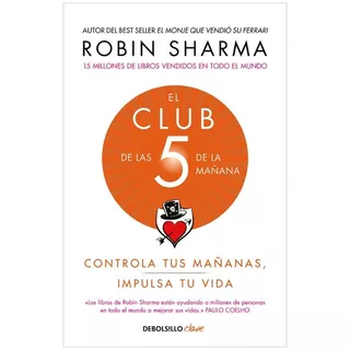 El Club De Las 5 De La Mañana: Controla Tus Mañanas Impulsa Tu Vida, De Robin Sharma. Editorial Debolsillo, Tapa Blanda En Español