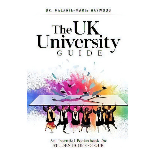 The Uk University Guide : An Essential Pocketbook For Students Of Colour, De Melanie-marie Haywood. Editorial Holders Hill, Tapa Blanda En Inglés
