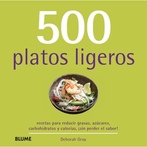 500 Platos Ligeros -  Técnicas, Equipo, Ingredientes E Ideas