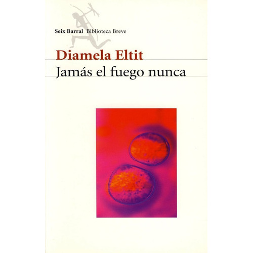 Jamás El Fuego Nunca, De Diamela Eltit. Editorial Seix Barral, Tapa Blanda En Español, 2007