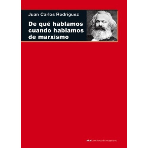 De Que Hablamos Cuando Hablamos De Marxismo, de RODRIGUEZ, JUAN CARLOS. Editorial Akal, tapa blanda en español, 2013