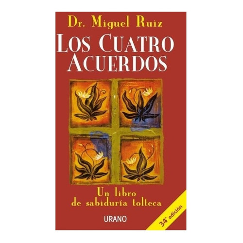LOS CUATRO ACUERDOS: Un libro de sabiduría Tolteca, de Miguel Ruiz., vol. 1. Editorial URANO, tapa blanda, edición 1 en español, 2021