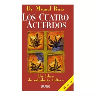 Los Cuatro Acuerdos: Un Libro De Sabiduría Tolteca, De Miguel Ruiz., Vol. 1. Editorial Urano, Tapa Blanda, Edición 1 En Español, 2021