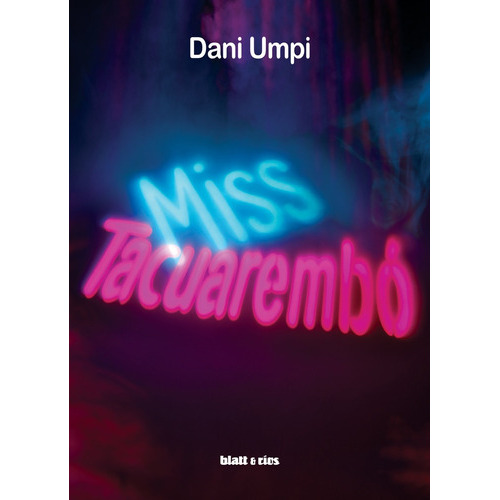 Miss Tacuarembó, De Umpi Dani., Vol. Volumen Unico. Editorial Blatt & Rios, Tapa Blanda, Edición 1 En Español