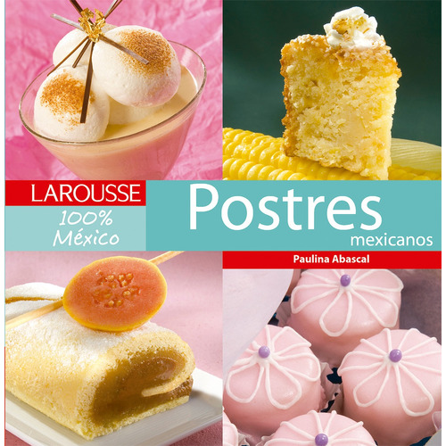 Postres mexicanos, de Abascal, Paulina. Editorial Larousse, tapa dura en español, 2014