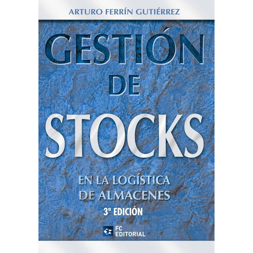 Gestiãâ³n De Stocks En La Logãâstica De Almacenes, De Ferrín Gutiérrez, Arturo. Editorial Fc Editorial En Español