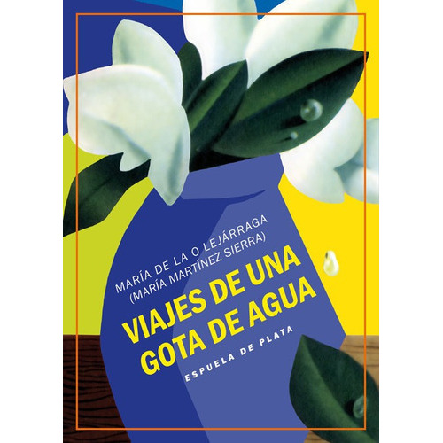 Viajes De Una Gota De Agua, De Lejárraga, María De La O. Editorial Ediciones Espuela De Plata, Tapa Blanda En Español