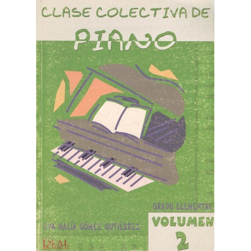 Clase Colectiva Piano Vol. 2 Grado Elemental, De Gomez Gutierrez Eva Malia. Editorial Real Musical Carisch España En Español