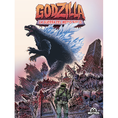 Godzilla: La Guerra Del Medio Siglo: La Guerra Del Medio Siglo, De James Stokoe. Serie Godzilla Editorial Moztros, Tapa Blanda, Edición 2023 En Español, 2023