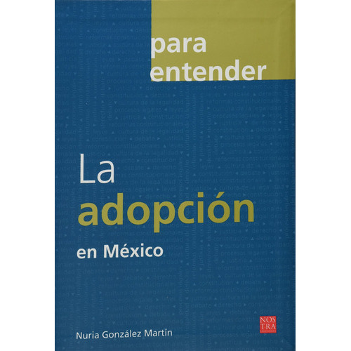 Adopcion En Mexico, La: Adopcion En Mexico, La, De Nuria Gonzalez Martin. Editorial Nostra Ediciones, Tapa Blanda, Edición 2012 En Español, 2012
