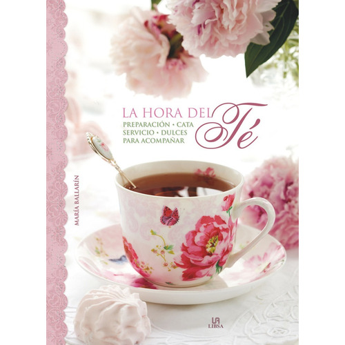 La Hora Del Te Preparacion Servicio Cata - Dulces, de Maria Ballarin. Editorial LIBSA, edición 1 en español, 2011
