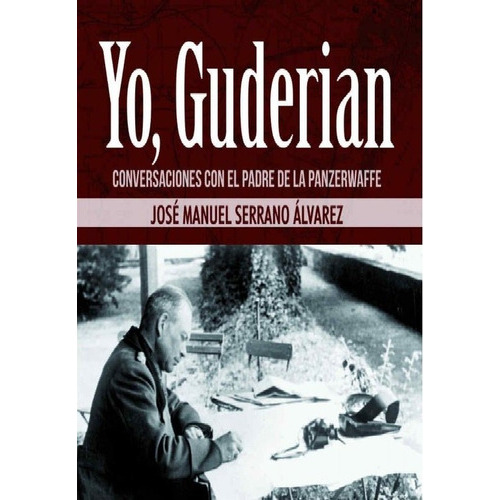 Yo, Guderian, De Serrano Álvarez, José Manuel. Editorial Hrm Ediciones, Tapa Blanda En Español