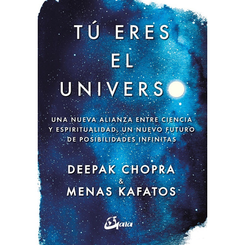 Tú Eres El Universo. Una Nueva Alianza Entre Ciencia Y Espir