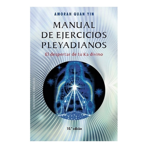 Manual de ejercicios pleyadianos: El despertar de tu Ka divino, de Quan Yin, Amorah. Editorial Ediciones Obelisco, tapa blanda en español, 2016