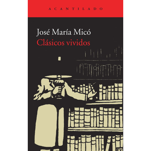 Clasicos Vividos, De Jose Maria Mico., Vol. Unico. Editorial Acantilado, Tapa Blanda En Español