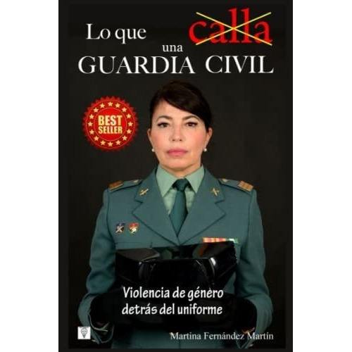 Lo Que Calla Una Guardia Civil Violencia De Genero., De Fernández Martín, Martina. Editorial Independently Published En Español