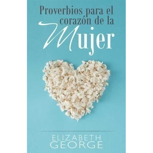 Proverbios Para El Corazon De La Mujer - Elizabeth George