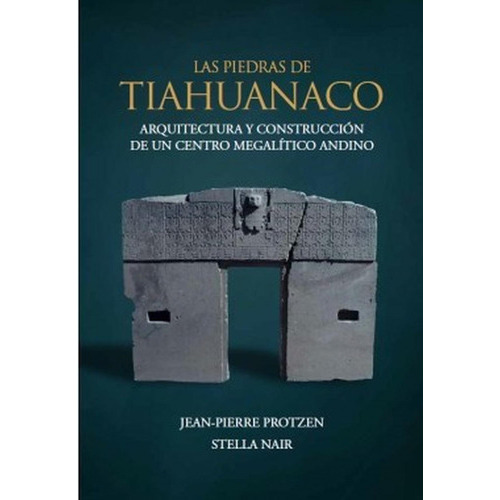 Las Piedras De Tiahuanaco, De Jean-pierre Protzen Y Stellanair. Fondo Editorial De La Pontificia Universidad Católica Del Perú, Tapa Blanda, Edición 1 En Español, 2016