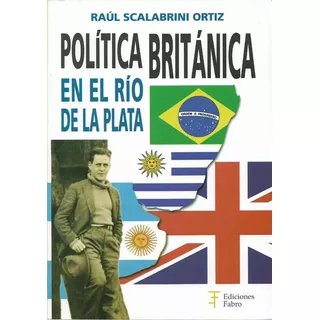 Política Británica Río De La Plata Scalabrini Ortiz (fa)