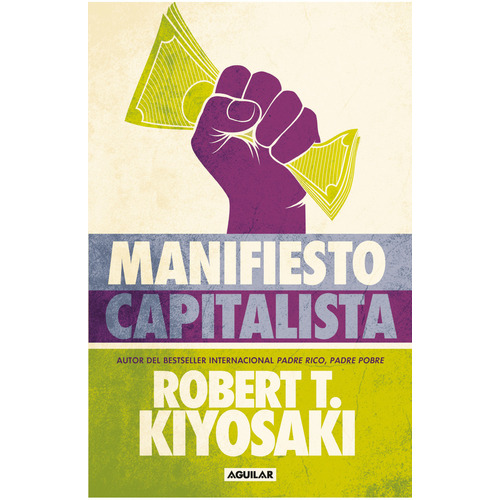Manifiesto Capitalista. Robert T. Kiyosaki. Editorial Aguilar En Español. Tapa Blanda