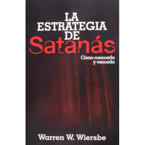 La Estrategia De Satanás: Como Conocerla Y Vencerla