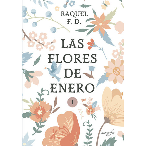 Las Flores De Enero Parte I, De F D , Raquel.., Vol. 1.0. Editorial Autografía, Tapa Blanda En Español, 2017