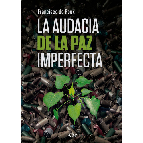 La Audacia De La Paz Imperfecta, De Francisco De Roux. Editorial Grupo Planeta, Tapa Blanda, Edición 2018 En Español