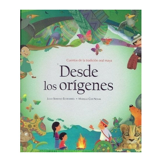 Desde Los Orígenes. Cuentos De La Tradición Oral Maya, De Julio / Che-novak  Marielle Serrano. Editorial Amanuense En Español