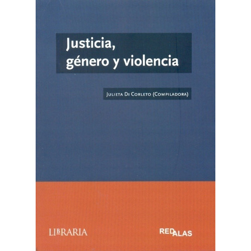 JUSTICIA, GÉNERO Y VIOLENCIA, de Julieta  Di Corleto. Editorial Libraria en español