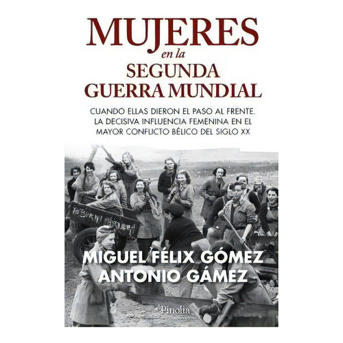 Mujeres En La Segunda Guerra Mundial, De Gomez,miguel Feix. Editorial Pinolia En Español