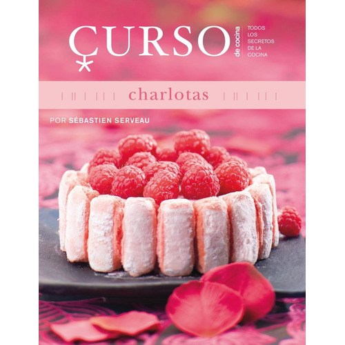Curso De Cocina: Charlotas, de Serveau Sébastien., vol. Volumen Único. Editorial HERMAN BLUME, tapa blanda, edición 1 en español, 2011