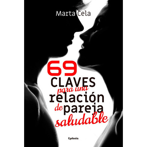 69 Claves Para Una Relacion De Pareja Saludable, De Cela, Marta. Editorial Cydonia En Español
