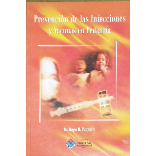 Prevención De Las Infecciones Y Vacunas En Pediatría, De Hugo R. Paganini. Editorial Cientifica Interamericana, Tapa Blanda En Español, 2005