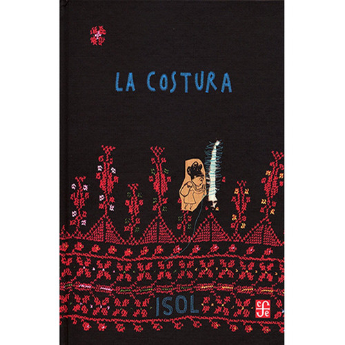 La Costura / Pd: La Costura / Pd, De Marisol Isolmisenta. Editorial Fondo De Cultura Economica (fce), Tapa Dura, Edición 1 En Español, 2022