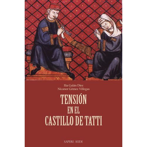 Tensión En El Castillo De Tatti, De Ilia Galán Y Nicanorgómez Villegas. Editorial Editorial Sapere Aude, Tapa Blanda En Español, 2023