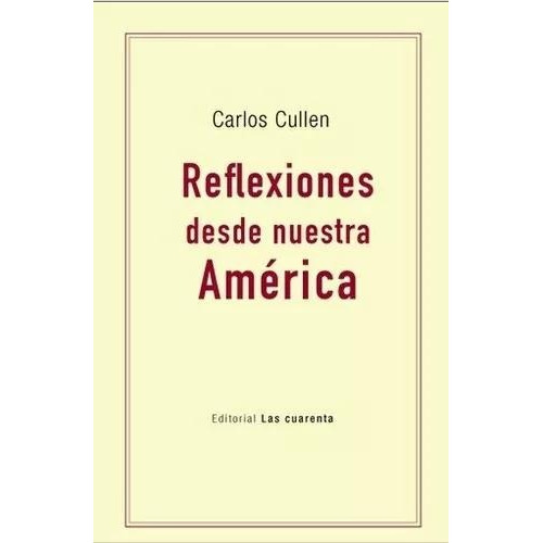 Reflexiones Desde Nuestra America - Carlos Cullen