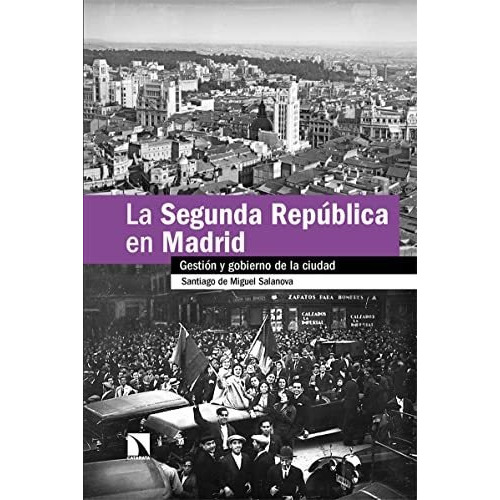 La Segunda República en Madrid, de Santiago De Miguel Salanova. Editorial CATARATA, tapa blanda en español, 2022