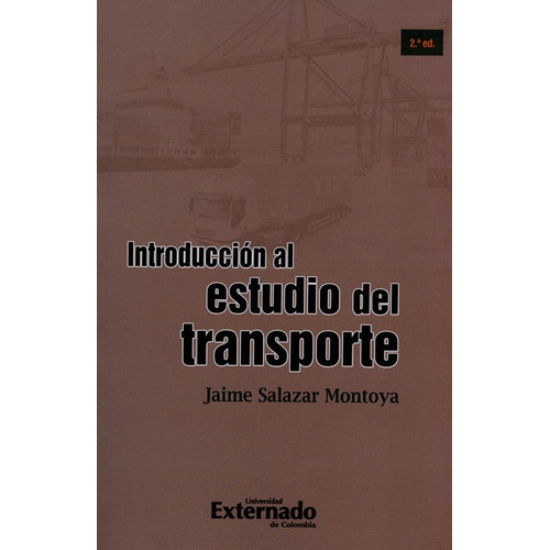 Introduccion Al Estudio Del Transporte (2a.ed), De Salazar Montoya, Jaime. Editorial Universidad Externado De Colombia, Tapa Blanda, Edición 2 En Español, 2015