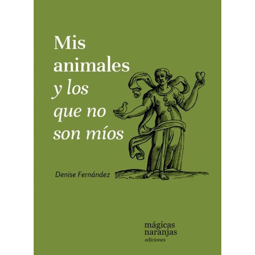 Mis Animales Y Los Que No Son Míos, De Denise Fernández. Editorial Mágicas Naranjas, Tapa Blanda En Español, 2021