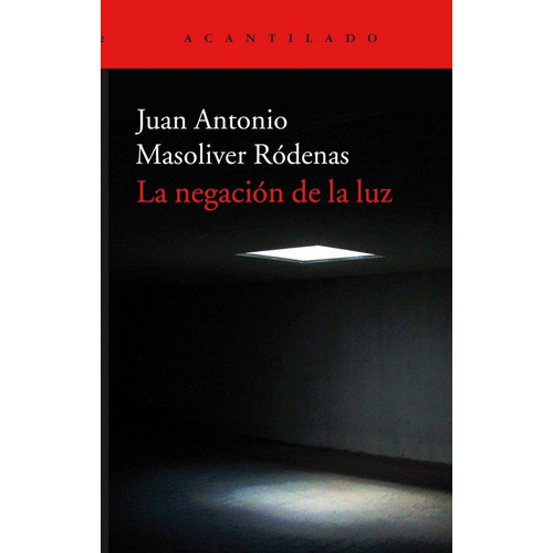 La Negaciãâ³n De La Luz, De Masoliver Ródenas, Juan Antonio. Editorial Acantilado En Español