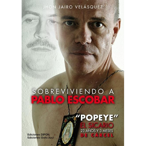 Sobreviviendo A Pablo Escobar Popeye El Sicario 23 Años