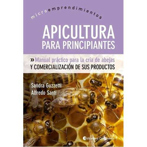 Apicultura Para Principiantes - Sandra Guzzetti / Sa, De Sandra Guzzetti / Alfredo Santi. Editorial Continente En Español