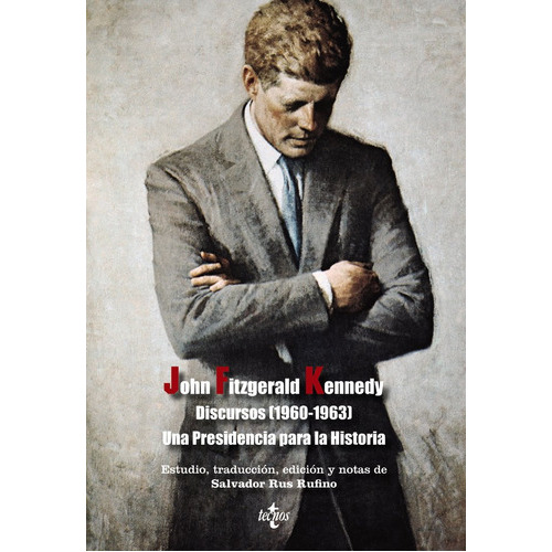 Discursos (1960-1963) Una Presidencia Para La Historia, De Kennedy, John Fitzgerald. Editorial Tecnos, Tapa Blanda En Español