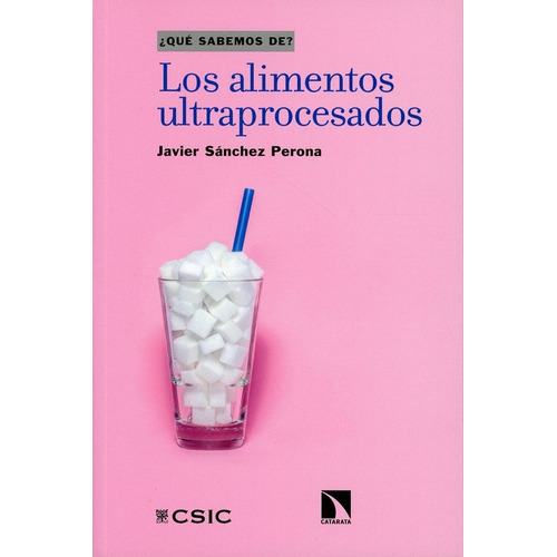 Los Alimentos Ultraprocesados, de Javier Sánchez Perona. Editorial CATARATA, tapa blanda en español, 2022