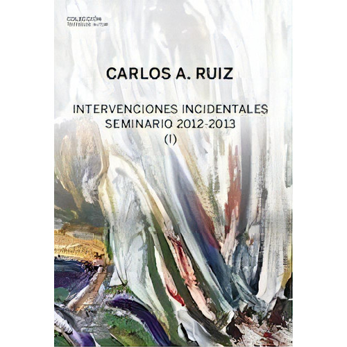 Intervenciones Incidentales Seminario 2012 - 2013 (i), De Carlos A. Ruiz. Editorial Escuela Freudiana De Buenos Aires, Edición 1 En Español