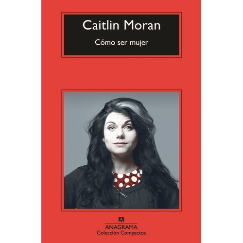 Como Ser Mujer  - Caitlin Moran